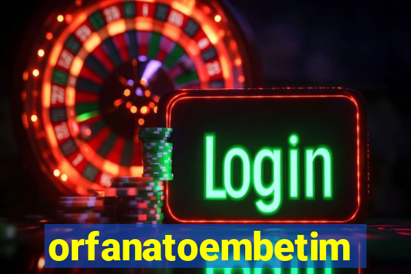 orfanatoembetim