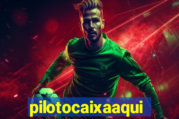 pilotocaixaaqui