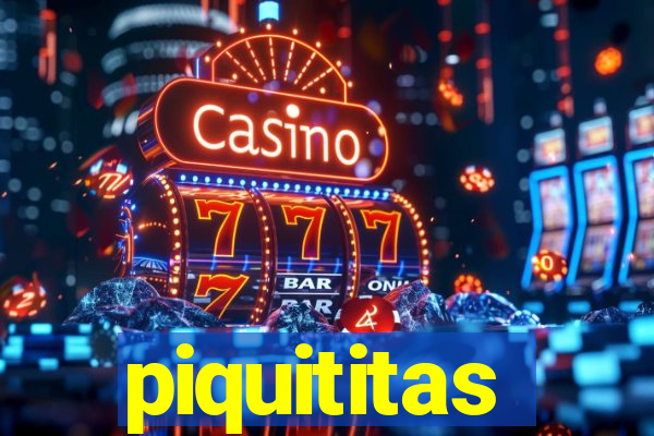 piquititas