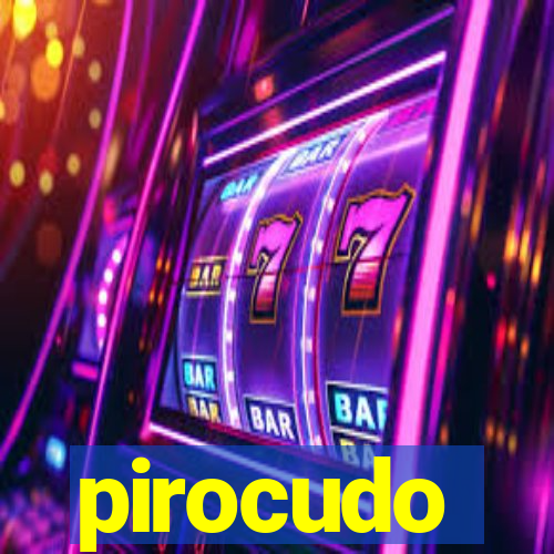 pirocudo