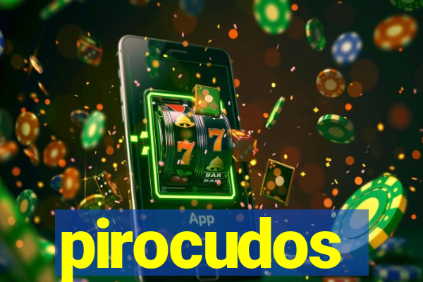 pirocudos