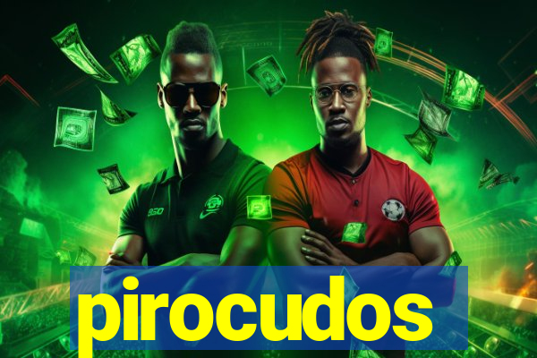 pirocudos