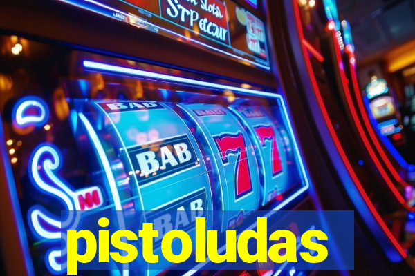 pistoludas