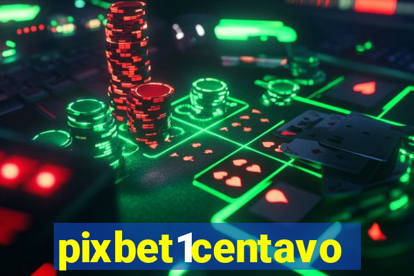 pixbet1centavo