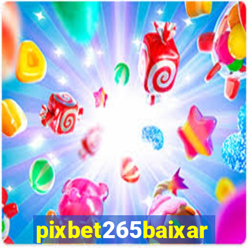 pixbet265baixar