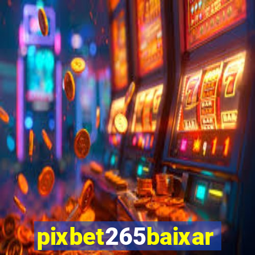 pixbet265baixar