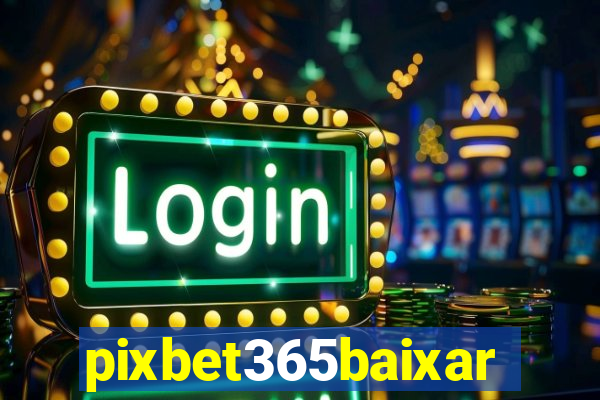 pixbet365baixar