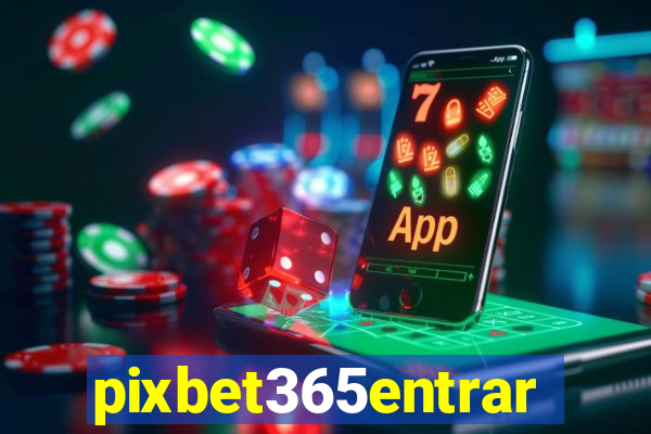 pixbet365entrar
