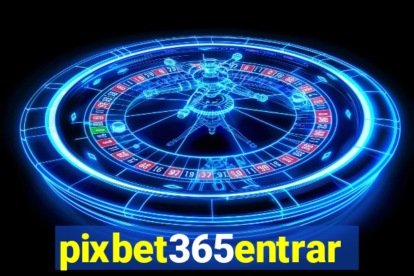 pixbet365entrar