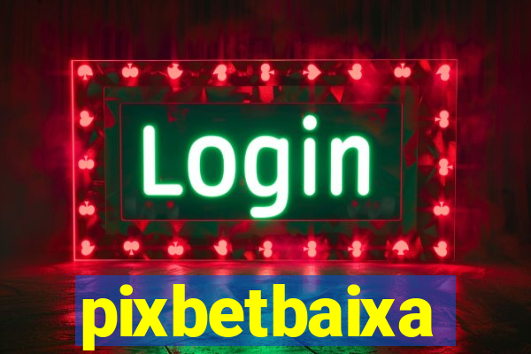 pixbetbaixa