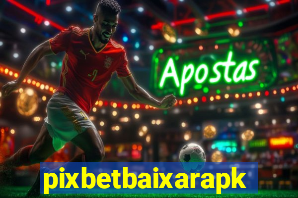 pixbetbaixarapk