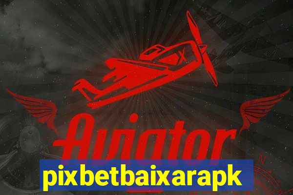 pixbetbaixarapk