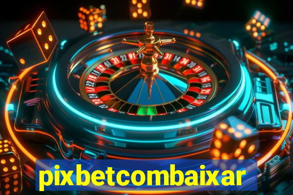 pixbetcombaixar