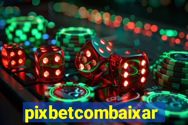 pixbetcombaixar