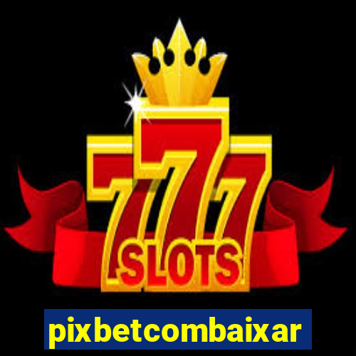 pixbetcombaixar