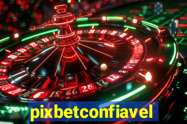 pixbetconfiavel