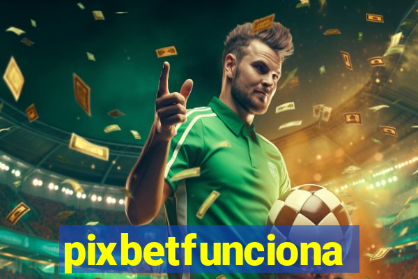 pixbetfunciona