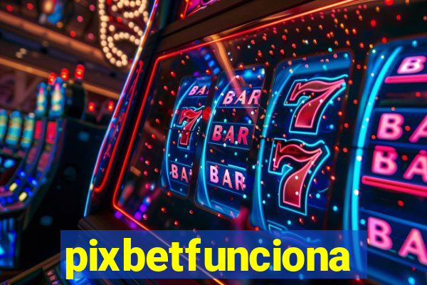 pixbetfunciona