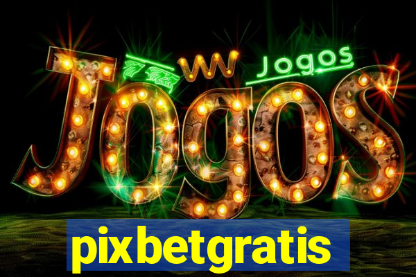pixbetgratis