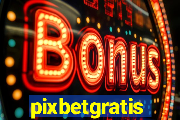 pixbetgratis
