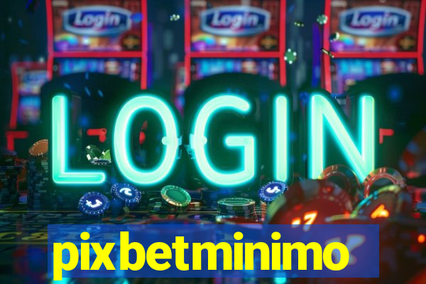 pixbetminimo