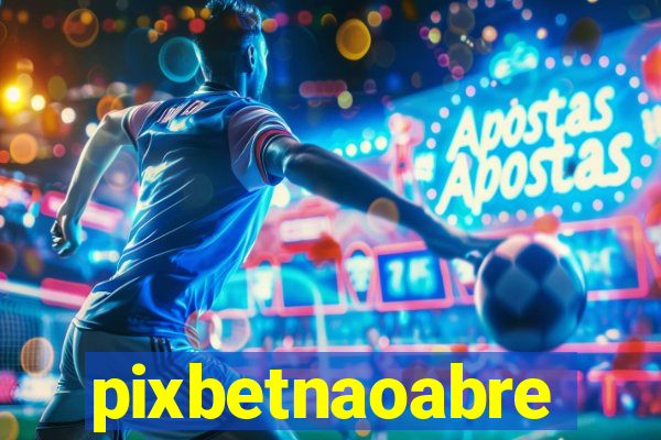 pixbetnaoabre