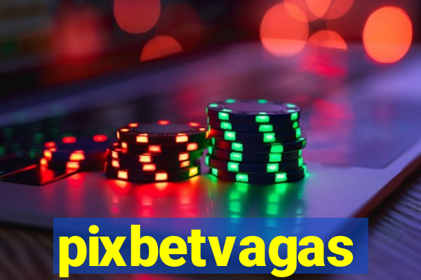 pixbetvagas