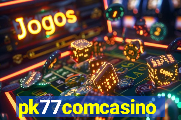 pk77comcasino