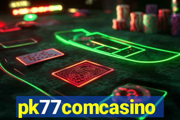 pk77comcasino