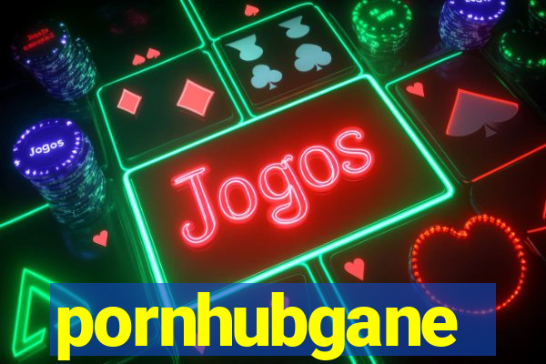 pornhubgane