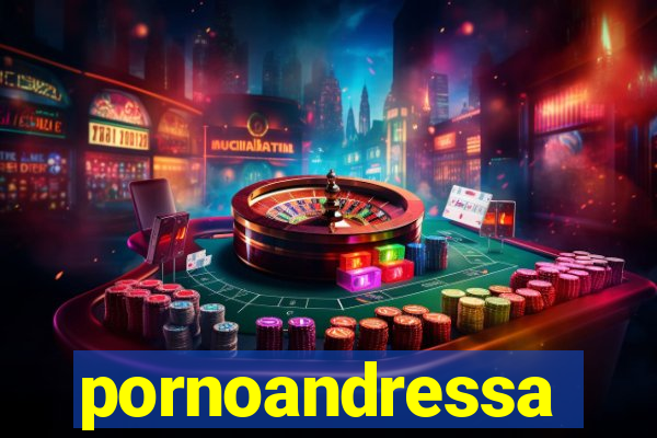 pornoandressa