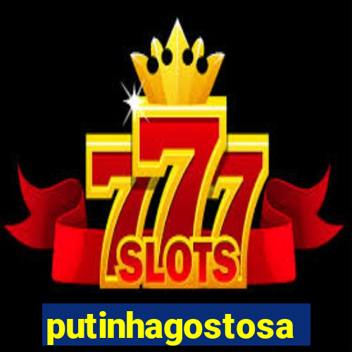 putinhagostosa