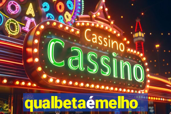 qualbetaémelhor