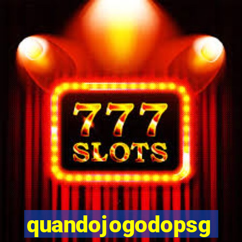 quandojogodopsg