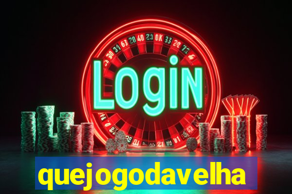 quejogodavelha