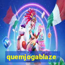 quemjogablaze