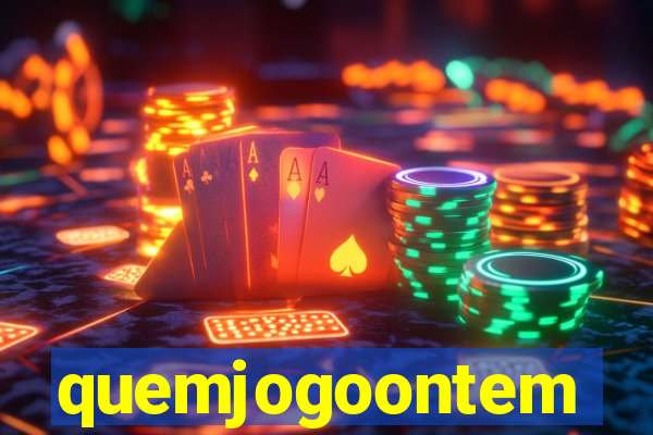 quemjogoontem