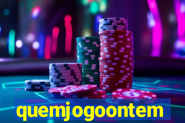 quemjogoontem