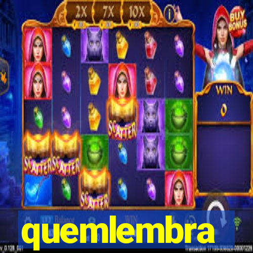 quemlembra