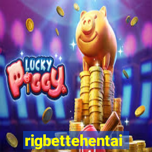 rigbettehentai