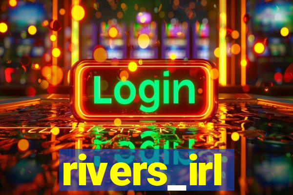 rivers_irl