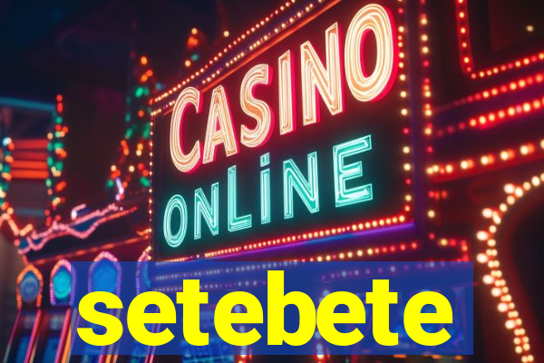 setebete