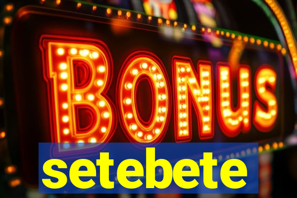 setebete