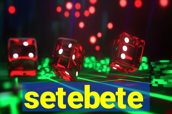 setebete