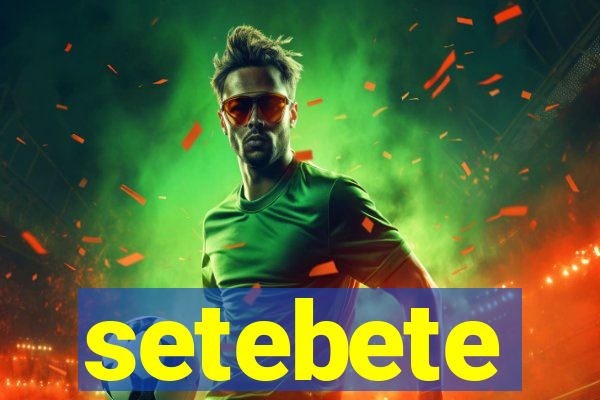 setebete