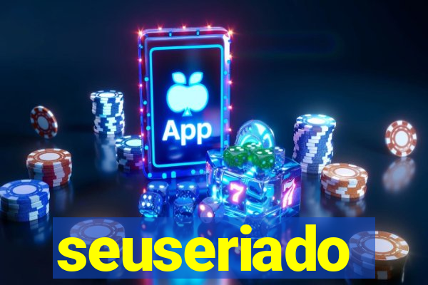 seuseriado