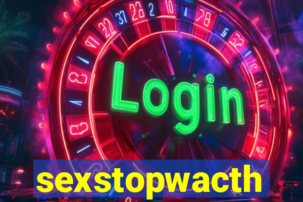 sexstopwacth