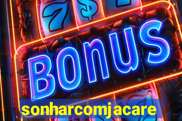 sonharcomjacare