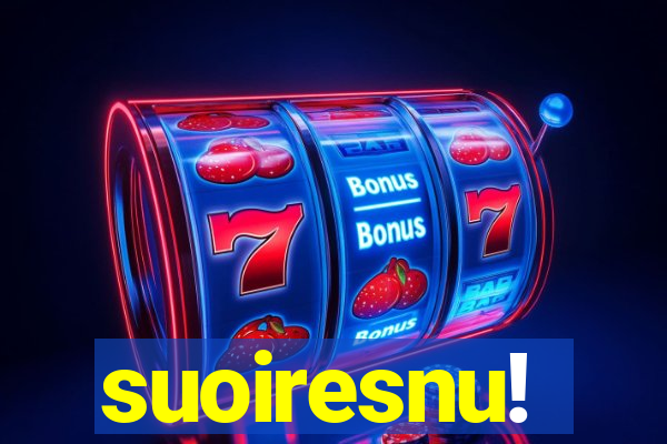 suoiresnu!
