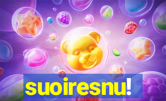 suoiresnu!